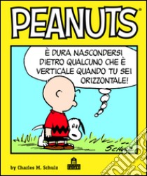 Peanuts Volume 1: È dura nascondersi dietro qualcuno che è verticale quando tu sei orizzontale.. E-book. Formato PDF ebook di Charles Monroe Schulz