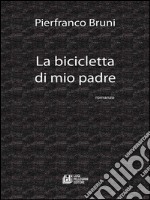 La bicicletta di mio padre. E-book. Formato EPUB ebook