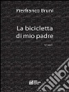 La bicicletta di mio padre. E-book. Formato EPUB ebook