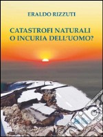 Catastrofi naturali o incuria dell'uomo?. E-book. Formato EPUB ebook