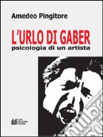 L'Urlo di Gaber psicologia di un artista. E-book. Formato Mobipocket ebook