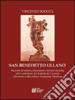 San Benedetto Ullano: Raccolta di notizie, documenti, ricerche storiche ed il contributo dei Rodotà dé Coronei alla storia e alla cultura Nazionale Albanese. E-book. Formato EPUB ebook