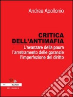 Critica dell'antimafia. L'avanzare della paura, l'arretramento delle garanzie, l'imperfezione del diritto. E-book. Formato Mobipocket ebook