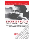 SEGRETI E BUGIE DI FEDERICO FELLINI. Il racconto dal vivo del più grande artista del ‘900 misteri, illusioni e verità inconfessabili. E-book. Formato Mobipocket ebook