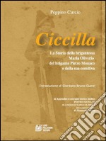 Ciccilla. La soria della brigantessa Maria Oiverio, del brigante Pietro Monaco e della sua comitiva. E-book. Formato EPUB ebook