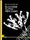 Succede tutto per caso. E-book. Formato EPUB ebook di Rocco Cosentino