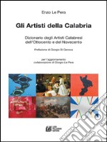 GLI ARTISTI DELLA CALABRIA. Dizionario degli Artisti Calabresi dell'Ottocento e del Novecento. E-book. Formato EPUB ebook