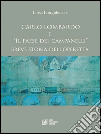 Carlo Lombardo e Il paese dei campanelli Breve storia di un'operetta. E-book. Formato Mobipocket ebook