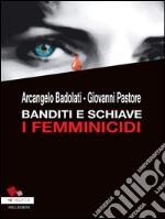 Banditi e schiave. I femminicidi. E-book. Formato EPUB ebook