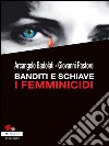 Banditi e schiave. I femminicidi. E-book. Formato EPUB ebook