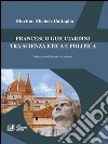 Francesco Guicciardini tra scienza etica e politica. E-book. Formato EPUB ebook