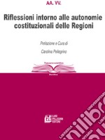 Riflessioni intorno alle autonomie costituzionali delle Regioni. E-book. Formato EPUB ebook