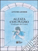 Alzata con pugno. (Il soliloquio del grullo). E-book. Formato EPUB