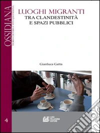 Luoghi Migranti. Tra clandestinità e spazi pubblici. E-book. Formato Mobipocket ebook