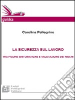 La sicurezza sul lavoro tra figure sintomatiche e valutazione dei rischi. E-book. Formato EPUB ebook