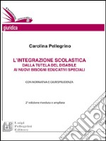 L'integrazione scolastica dalla tutela del disabile ai nuovi bisogni educativi specialiI Con normativa e giurisprudenza. II edizione riveduta e ampliata. E-book. Formato EPUB ebook