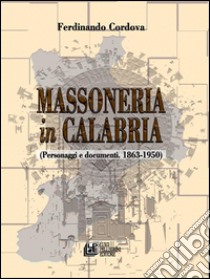 Massoneria in Calabria. Personaggi e documenti (1863-1950). E-book. Formato EPUB ebook di Ferdinando Cordova