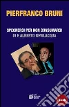 Spegnersi e non consumarsi: Io e Alberto Bevilacquq. E-book. Formato Mobipocket ebook di Pierfranco Bruni