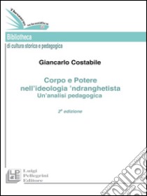 Corpo e Potere nell’ideologia ’ndranghetista Un’analisi pedagogica. II Edizione. E-book. Formato EPUB ebook di Giancarlo Costabile