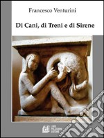 Di cani, di treni, e di sirene. E-book. Formato EPUB ebook