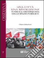 Una città una Rivoluzione: Tunisi e la riconquista dello spazio pubblico. E-book. Formato EPUB ebook