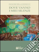 Dove vanno i miei silenzi. E-book. Formato EPUB ebook