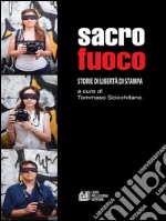 Sacro fuoco. Storie di libertà di stampa. E-book. Formato EPUB ebook