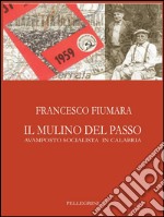 Il Mulino Del Passo:  Avamposto socialista in Calabria. E-book. Formato EPUB