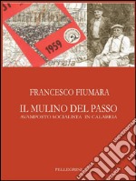 Il Mulino Del Passo:  Avamposto socialista in Calabria. E-book. Formato EPUB ebook