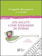 Sos Salute: Come Rimanere in Forma: Progetto Benessere a Scuola. E-book. Formato EPUB ebook