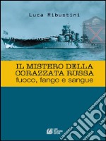 Il Mistero della Corazzata Russa: fuoco, fango e sangue. E-book. Formato EPUB ebook