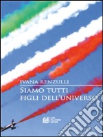 Siamo tutti figli dell'universo. E-book. Formato Mobipocket