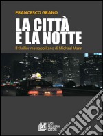 La città e la notte. Il thriller metropolitano di Michael Mann. E-book. Formato EPUB ebook