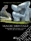 Magie mentali. Linguaggi dell'energia vivente all'alba del III millenio. E-book. Formato EPUB ebook di Pasquale Talarico