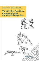 Un periòdico 'fascista': Il Mattino d’Italia  y la sociedad argentina. E-book. Formato PDF ebook