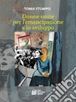 Donne unite per l’emancipazione e lo sviluppo. E-book. Formato EPUB ebook