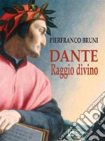 Dante. Raggio Divino. E-book. Formato EPUB ebook