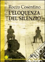 L'eloquenza del silezio. E-book. Formato Mobipocket ebook