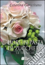 Fiori in pasta di zucchero: Le Tecniche. E-book. Formato EPUB ebook