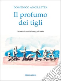 Il profumo dei tigli. E-book. Formato EPUB ebook di Domenico Angilletta