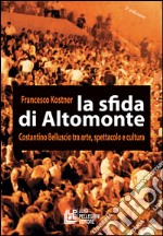 La sfida di Altomonte. Costatino Belluscio tra arte, spettacolo e cultura. E-book. Formato EPUB ebook