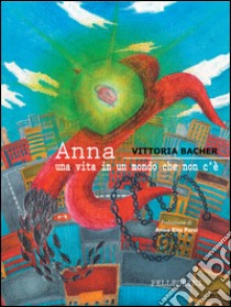 Anna. Una vita in un mondo che non c'è. E-book. Formato EPUB ebook di Vittoria Bacher