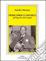 Pierre Drieu La Rochelle pellegrino del sogno. E-book. Formato EPUB ebook