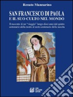 San Francesco di Paola e il suo culto nel mondo: Il racconto di un “viaggio” lungo dieci anni dal quinto centenario della morte al sesto centenario della nascita. E-book. Formato EPUB ebook