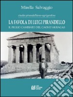 La favola di Luigi Pirandello. Il figlio cambiato del caos d'Akragas: Studio pirandelliano-agrigentino. E-book. Formato PDF ebook