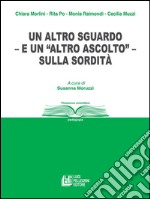 Un altro sguardo – e “un altro ascolto” – sulla sordità. E-book. Formato EPUB ebook