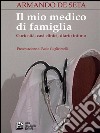 Il mio medico di famiglia. Curiosità, casi clinici, diario intimo. E-book. Formato EPUB ebook di Armando De Seta