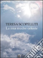 La mia madre celeste. E-book. Formato Mobipocket ebook