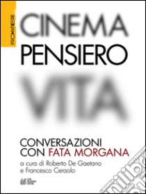 Cinema, pensiero, vita. Conversazioni con fata Morgana. E-book. Formato EPUB ebook di Paolo Jedlowski