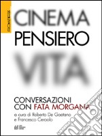 Cinema, pensiero, vita. Conversazioni con fata Morgana. E-book. Formato EPUB ebook